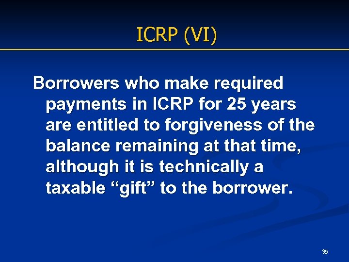 ICRP (VI) Borrowers who make required payments in ICRP for 25 years are entitled