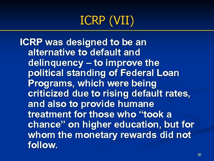 ICRP (VII) ICRP was designed to be an alternative to default and delinquency –