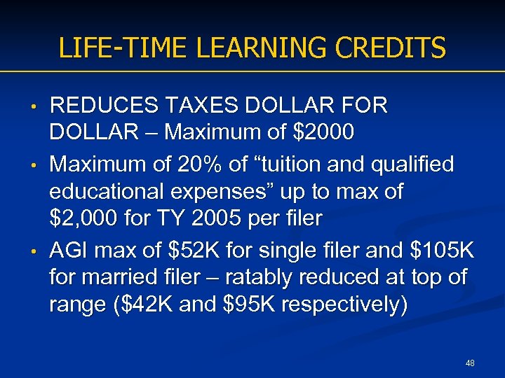 LIFE-TIME LEARNING CREDITS REDUCES TAXES DOLLAR FOR DOLLAR – Maximum of $2000 • Maximum