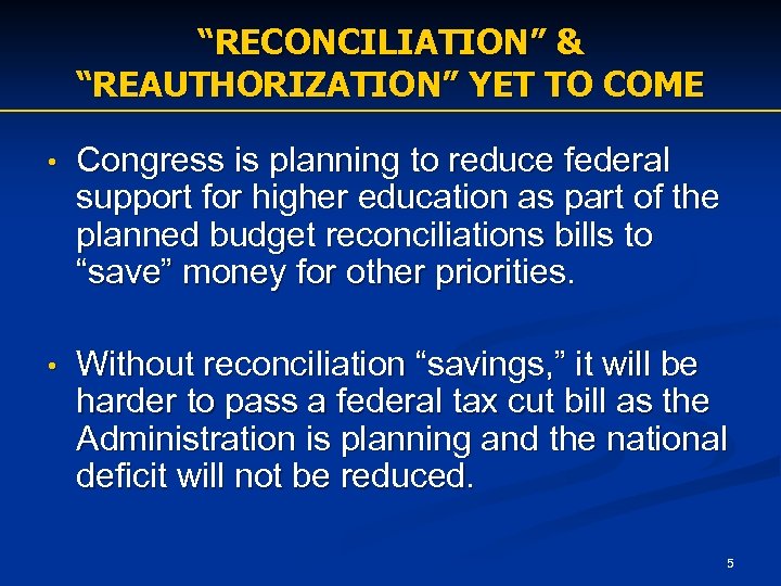 “RECONCILIATION” & “REAUTHORIZATION” YET TO COME • Congress is planning to reduce federal support