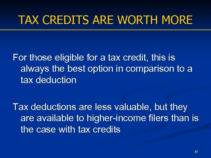 TAX CREDITS ARE WORTH MORE For those eligible for a tax credit, this is