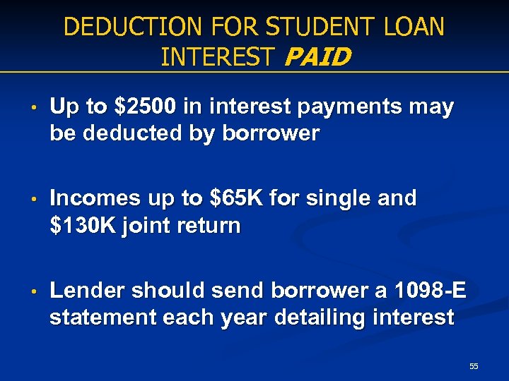 DEDUCTION FOR STUDENT LOAN INTEREST PAID • Up to $2500 in interest payments may