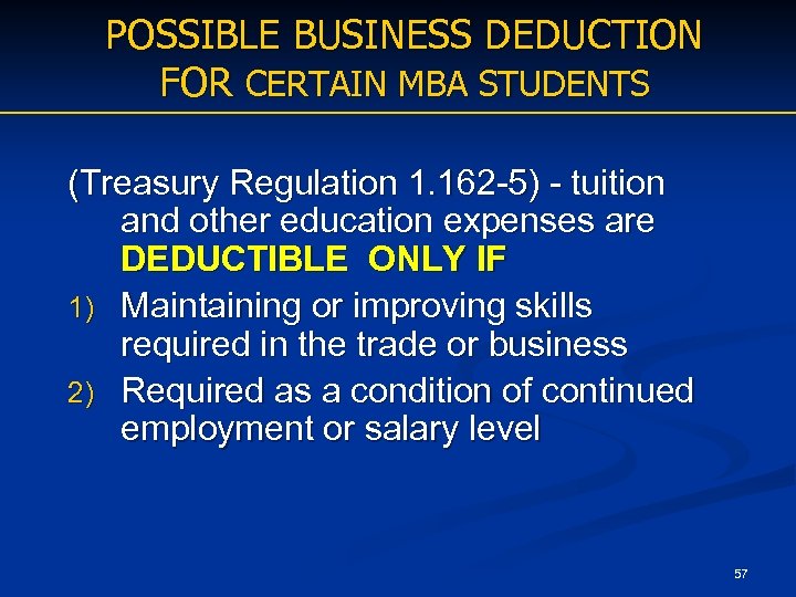 POSSIBLE BUSINESS DEDUCTION FOR CERTAIN MBA STUDENTS (Treasury Regulation 1. 162 -5) - tuition