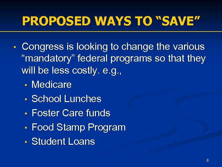 PROPOSED WAYS TO “SAVE” • Congress is looking to change the various “mandatory” federal