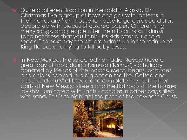  Quite a different tradition in the cold in Alaska. On Christmas Eve a