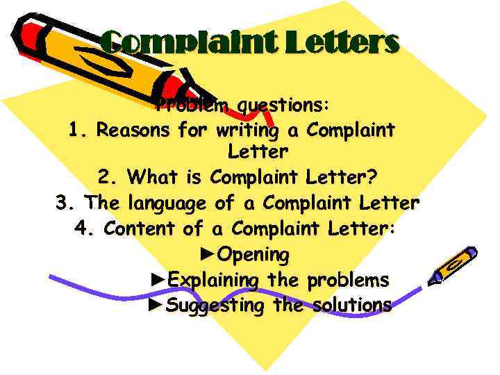 Complaint Letters Problem questions: 1. Reasons for writing a Complaint Letter 2. What is