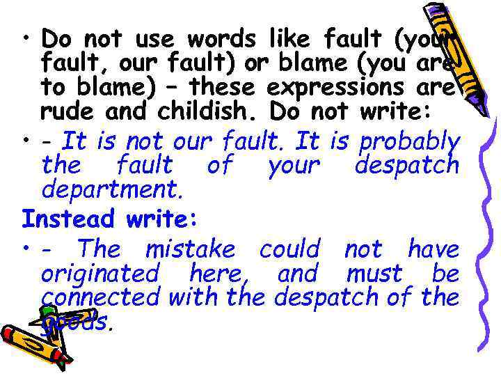  • Do not use words like fault (your fault, our fault) or blame