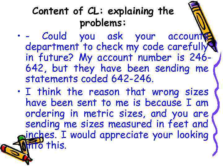 Content of CL: explaining the problems: • - Could you ask your accounts department