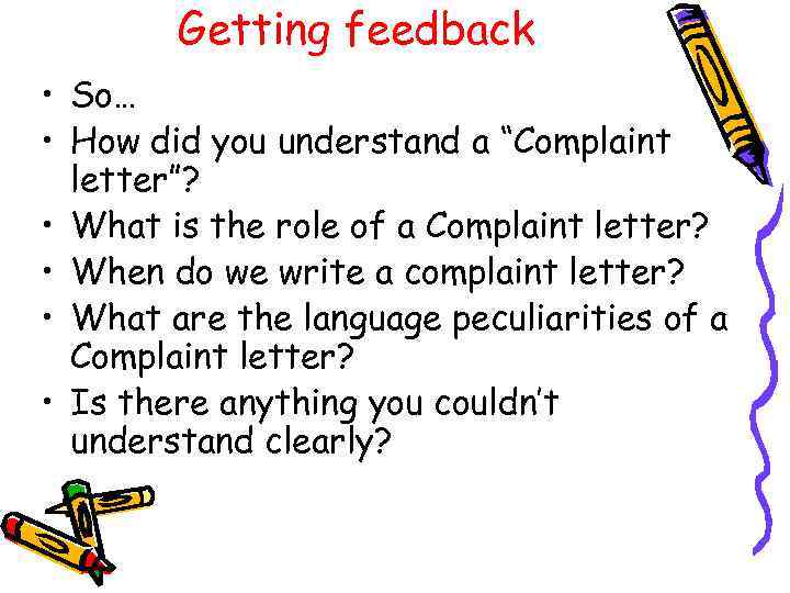 Getting feedback • So… • How did you understand a “Complaint letter”? • What