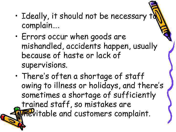  • Ideally, it should not be necessary to complain…. • Errors occur when