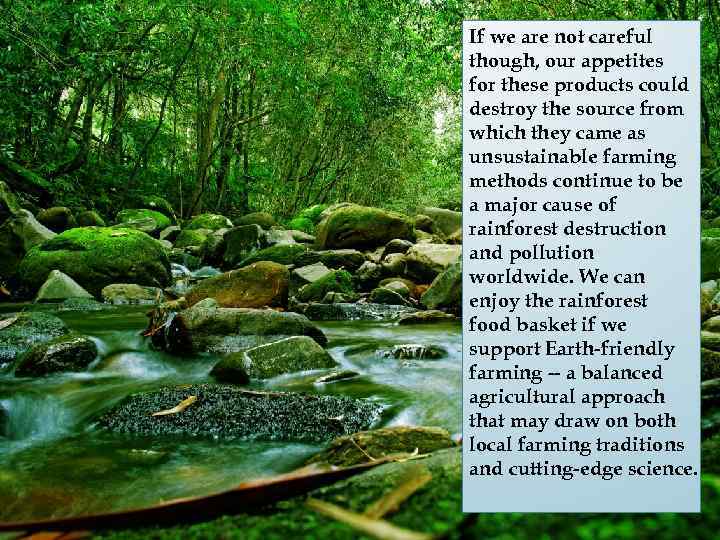 If we are not careful though, our appetites for these products could destroy the