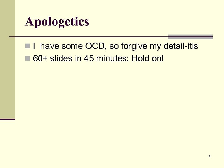 Apologetics n I have some OCD, so forgive my detail-itis n 60+ slides in