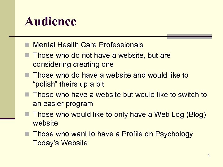 Audience n Mental Health Care Professionals n Those who do not have a website,