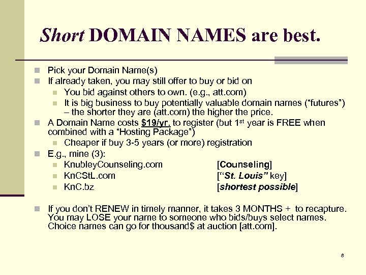 Short DOMAIN NAMES are best. n Pick your Domain Name(s) n If already taken,