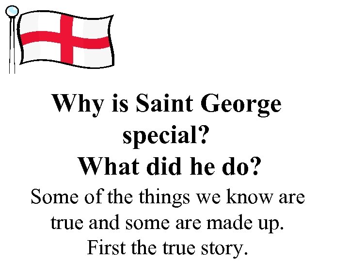 Why is Saint George special? What did he do? Some of the things we