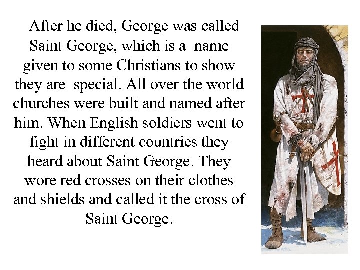 After he died, George was called Saint George, which is a name given to