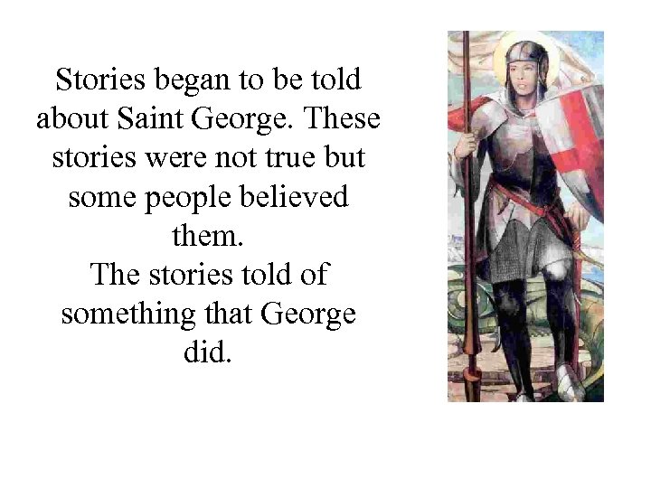 Stories began to be told about Saint George. These stories were not true but