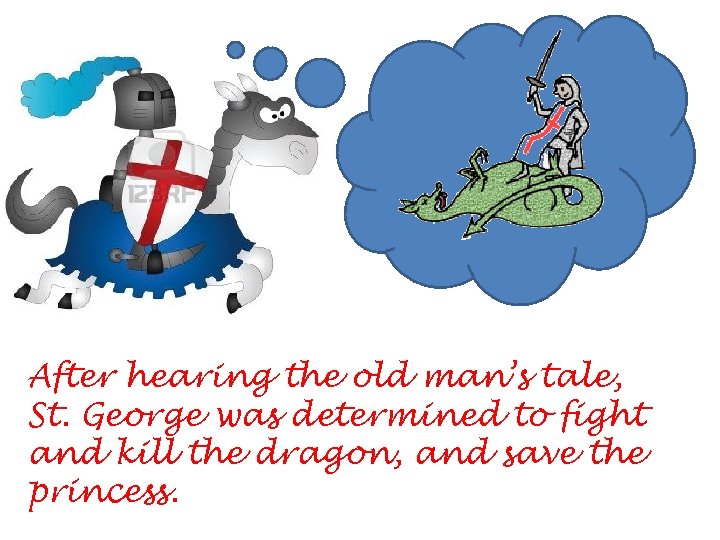 After hearing the old man’s tale, St. George was determined to fight and kill
