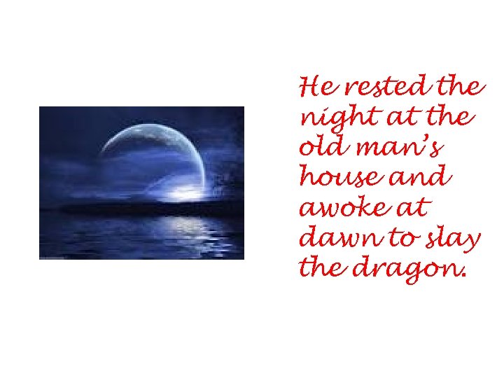 He rested the night at the old man’s house and awoke at dawn to