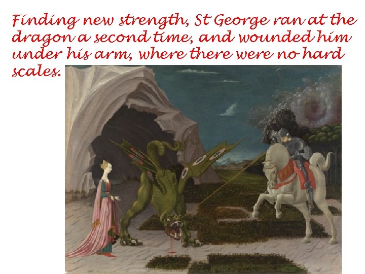 Finding new strength, St George ran at the dragon a second time, and wounded