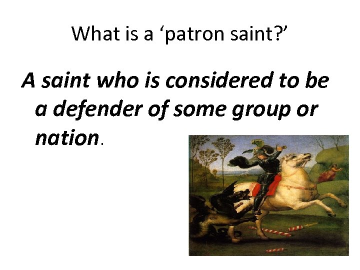What is a ‘patron saint? ’ A saint who is considered to be a