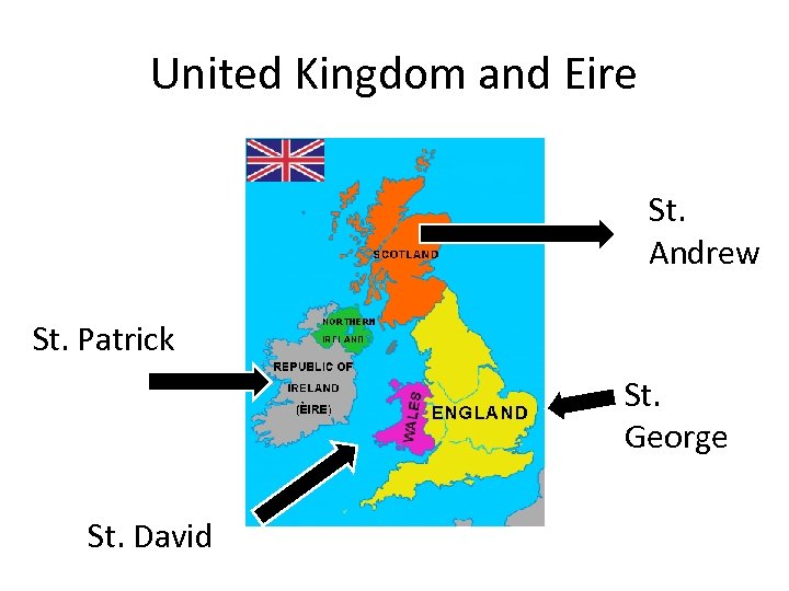 United Kingdom and Eire St. Andrew St. Patrick St. George St. David 