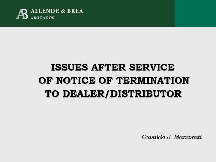 ISSUES AFTER SERVICE OF NOTICE OF TERMINATION TO DEALER/DISTRIBUTOR Osvaldo J. Marzorati 