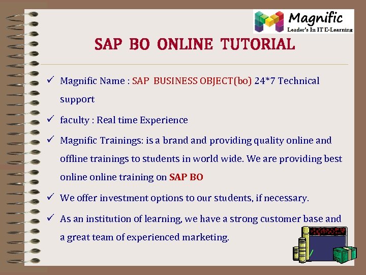 SAP BO ONLINE TUTORIAL ü Magnific Name : SAP BUSINESS OBJECT(bo) 24*7 Technical support