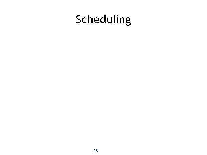 Scheduling 18 