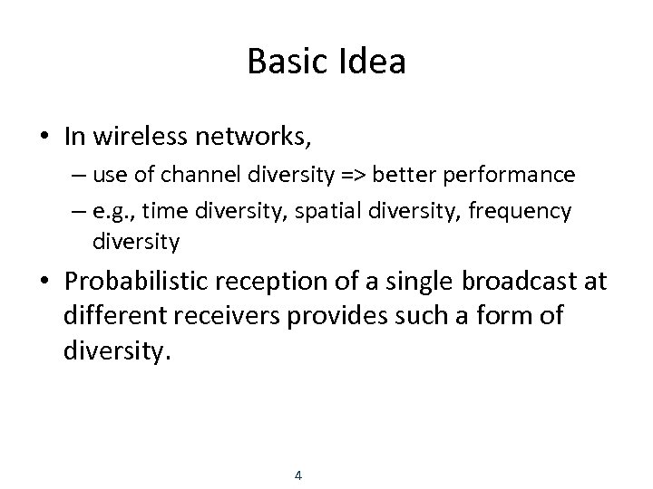 Basic Idea • In wireless networks, – use of channel diversity => better performance