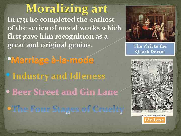 Moralizing art In 1731 he completed the earliest of the series of moral works
