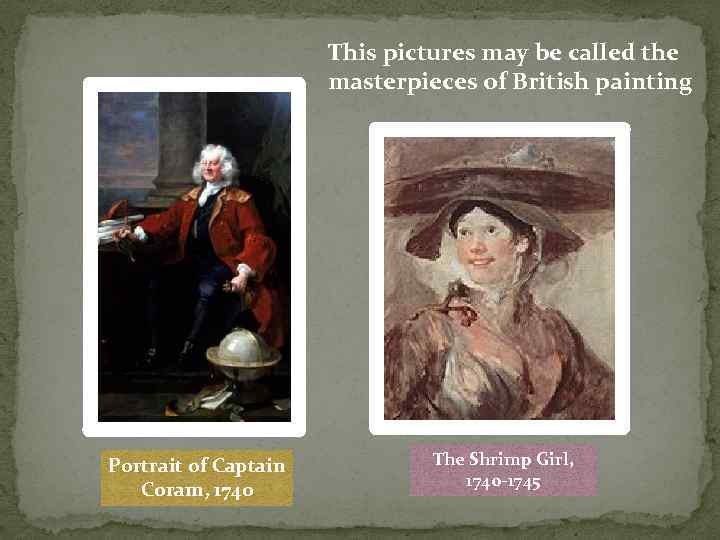 This pictures may be called the masterpieces of British painting Portrait of Captain Coram,