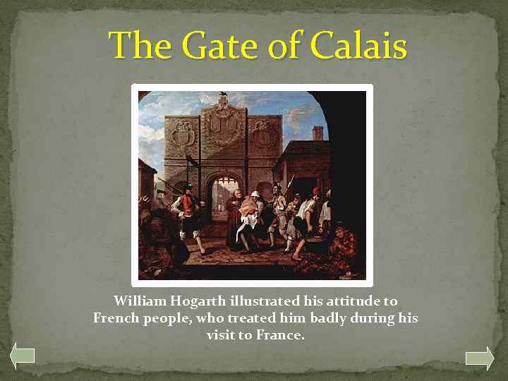 The Gate of Calais William Hogarth illustrated his attitude to French people, who treated