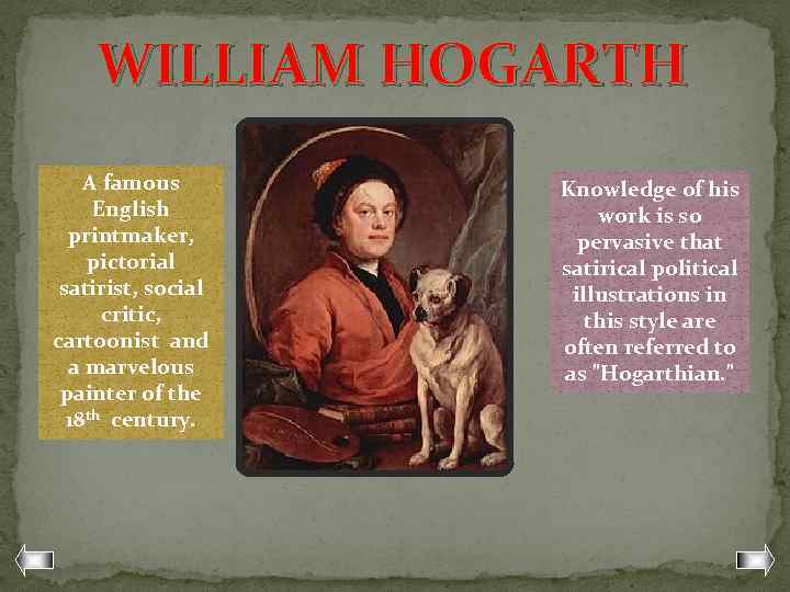 WILLIAM HOGARTH A famous English printmaker, pictorial satirist, social critic, cartoonist and a marvelous