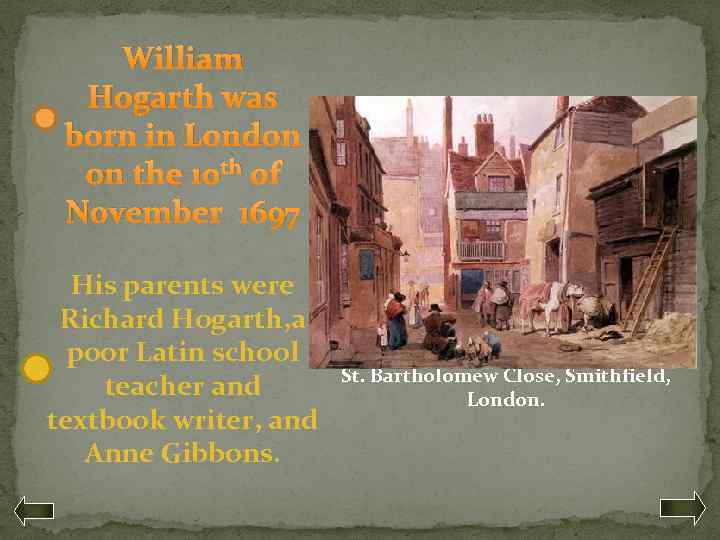 William Hogarth was born in London on the 10 th of November 1697 His