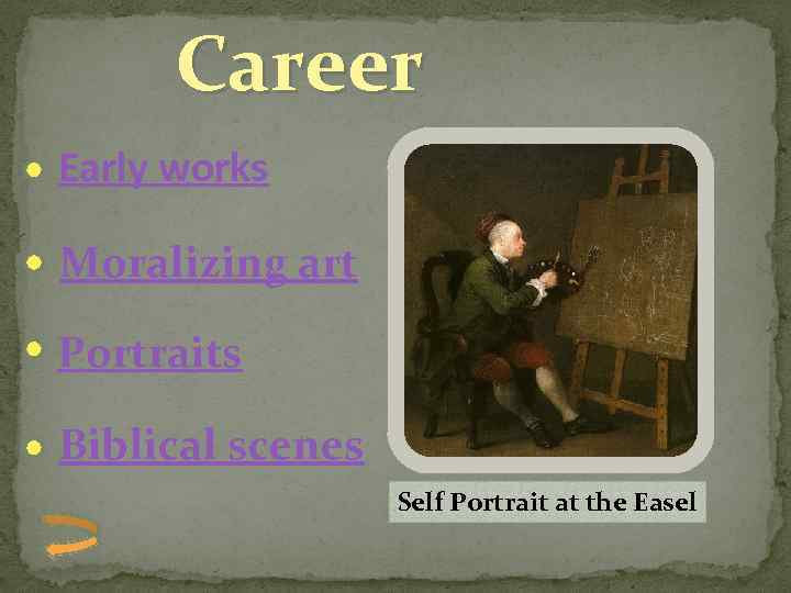 Career Early works Moralizing art Portraits Biblical scenes Self Portrait at the Easel 