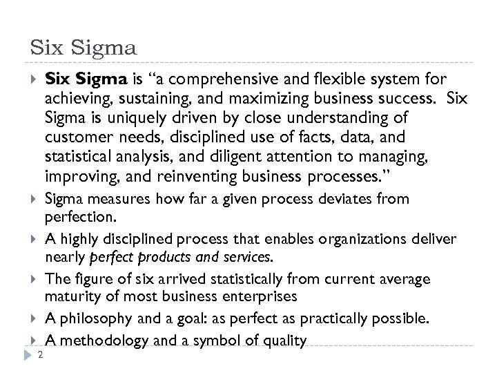 Six Sigma is “a comprehensive and flexible system for achieving, sustaining, and maximizing business