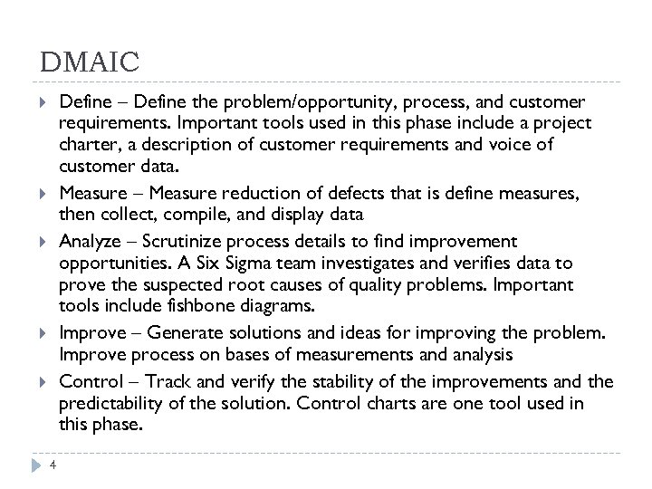 DMAIC Define – Define the problem/opportunity, process, and customer requirements. Important tools used in