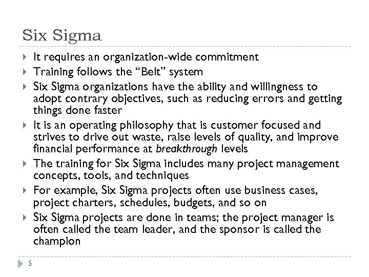 Six Sigma It requires an organization-wide commitment Training follows the “Belt” system Six Sigma