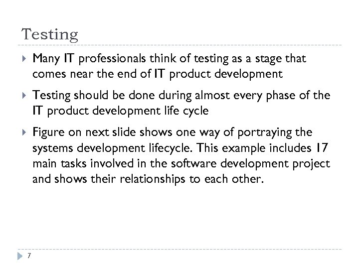 Testing Many IT professionals think of testing as a stage that comes near the