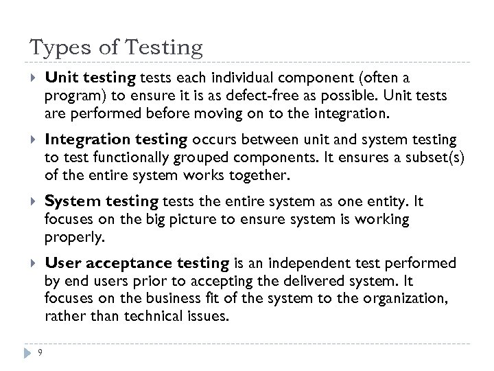 Types of Testing Unit testing tests each individual component (often a program) to ensure
