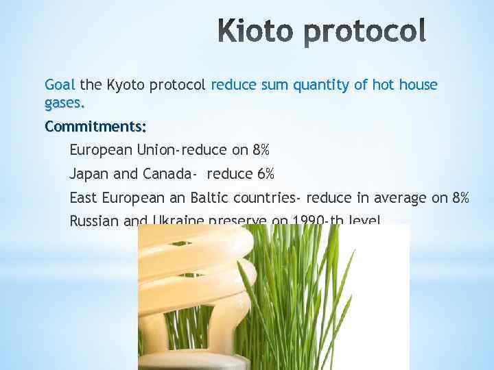 Goal the Kyoto protocol reduce sum quantity of hot house gases. Commitments: European Union-reduce