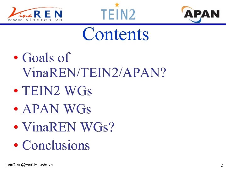 Contents • Goals of Vina. REN/TEIN 2/APAN? • TEIN 2 WGs • APAN WGs