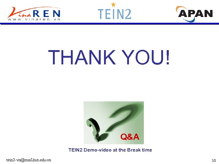 THANK YOU! Q&A TEIN 2 Demo-video at the Break time tein 2 -vn@mail. hut.