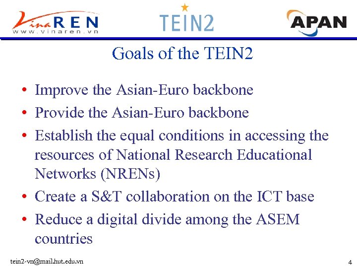 Goals of the TEIN 2 • Improve the Asian-Euro backbone • Provide the Asian-Euro