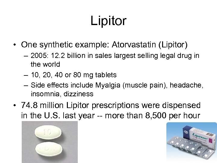 Lipitor • One synthetic example: Atorvastatin (Lipitor) – 2005: 12. 2 billion in sales