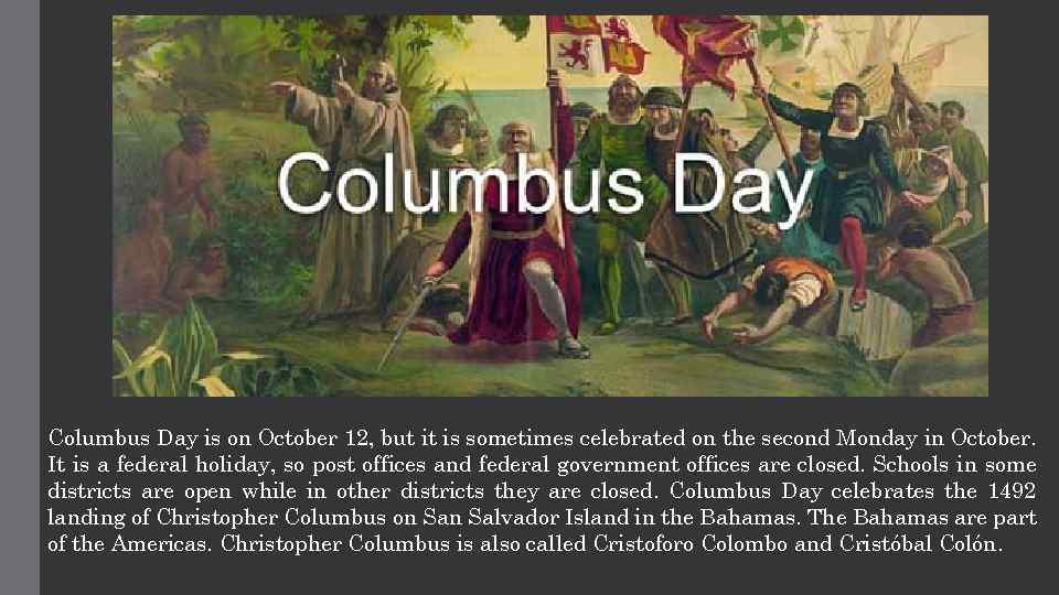 Columbus Day is on October 12, but it is sometimes celebrated on the second