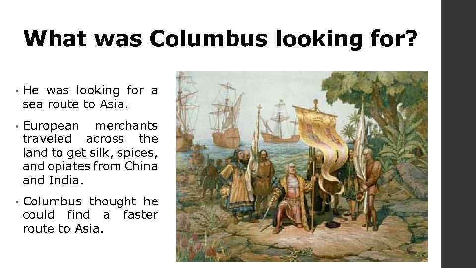 What was Columbus looking for? • He was looking for a sea route to