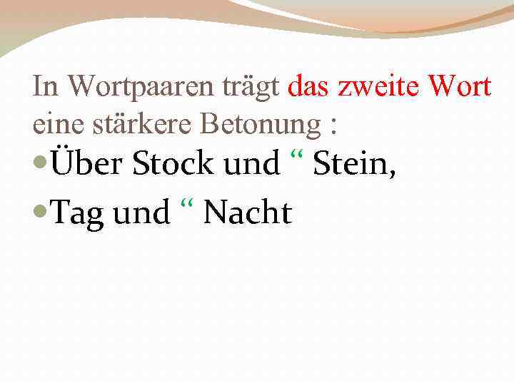 In Wortpaaren trägt das zweite Wort eine stärkere Betonung : Über Stock und ‘‘