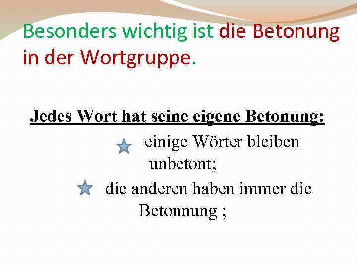 Besonders wichtig ist die Betonung in der Wortgruppe. Jedes Wort hat seine eigene Betonung: